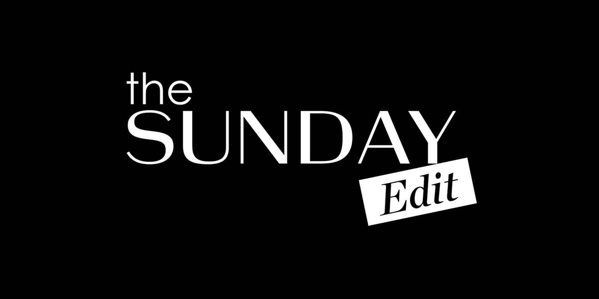 The Sunday Edit